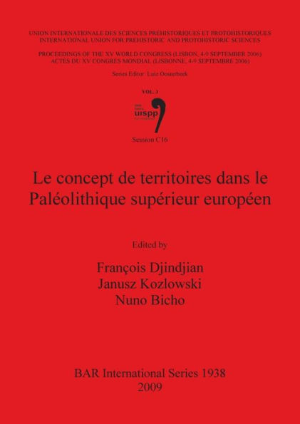 Le concept de territoires dans le PalÃ©olithique supÃ©rieur europÃ©en: Volume 3, Session C16