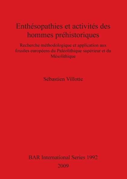 EnthÃ©sopathies et activitÃ©s des hommes prÃ©historiques: Recherche mÃ©thodologique et application aux fossiles europÃ©ens du PalÃ©olithique supÃ©rieur et du