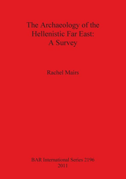The Archaeology of the Hellenistic Far East: A Survey