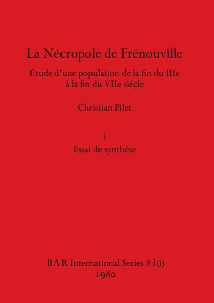 La NÃ©cropole de FrÃ©nouville, Part i: Ã‰tude d'une population de la fin du IIIe Ã  la fin du VIIe siÃ¨cle. i Essai de synthÃ¨se