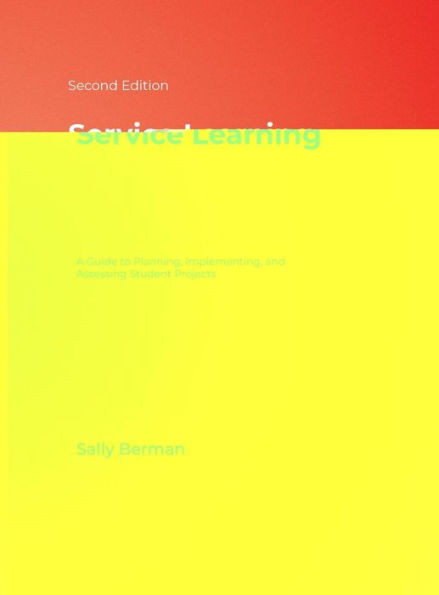 Service Learning: A Guide to Planning, Implementing, and Assessing Student Projects