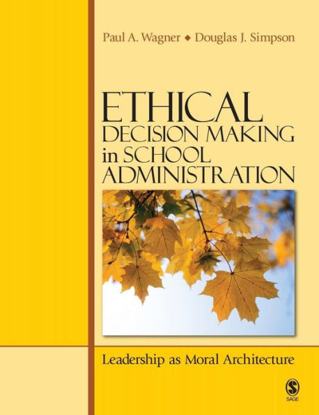 Ethical Decision Making in School Administration: Leadership as Moral Architecture