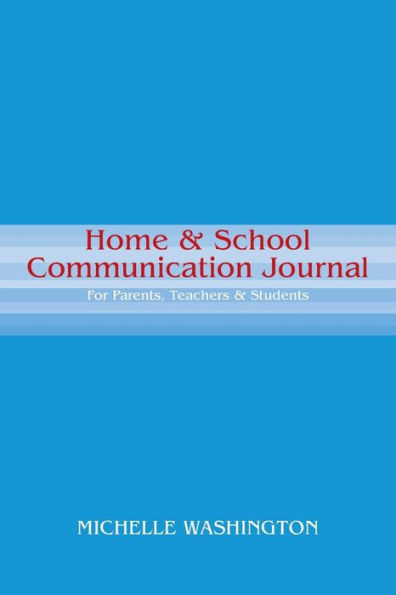 Home & School Communication Journal: For Parents, Teachers & Students
