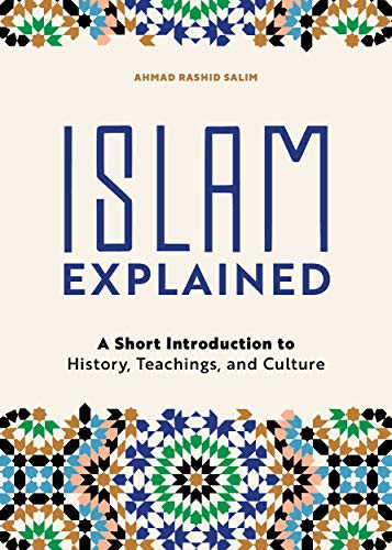 Islam Explained: A Short Introduction To History, Teachings, And Culture
