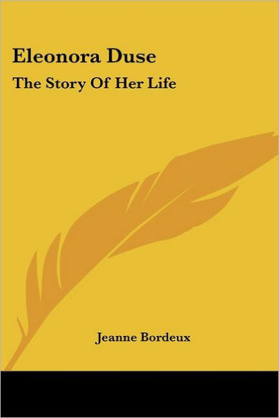 Eleonora Duse: The Story Of Her Life