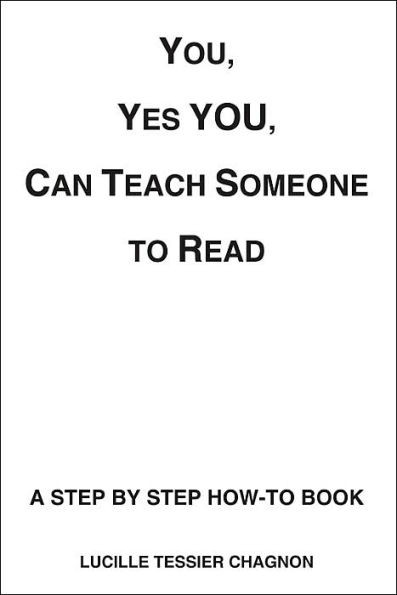 You, Yes You, Can Teach Someone to Read: A Step by Step How-To Book