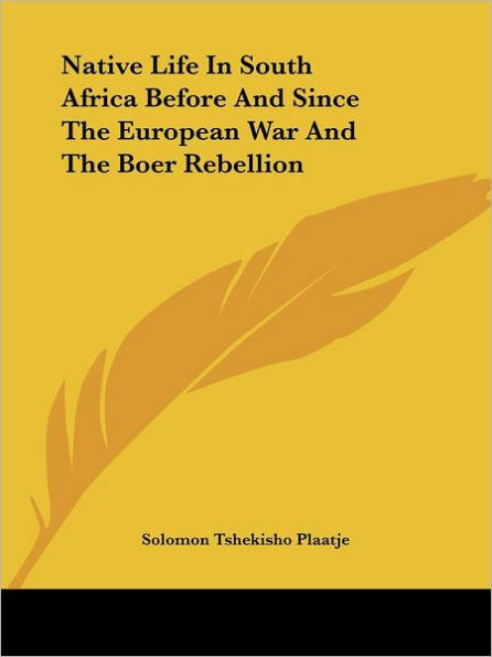 Native Life in South Africa Before and Since the European War and the Boer Rebellion