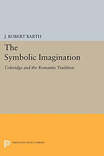 The Symbolic Imagination: Coleridge And The Romantic Tradition (Princeton Essays In Literature)