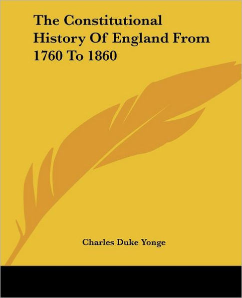 The Constitutional History Of England From 1760 To 1860