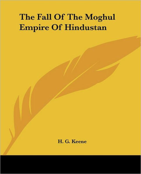 The Fall Of The Moghul Empire Of Hindustan