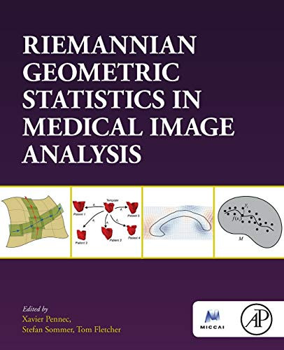 Riemannian Geometric Statistics In Medical Image Analysis (The Elsevier And Miccai Society)