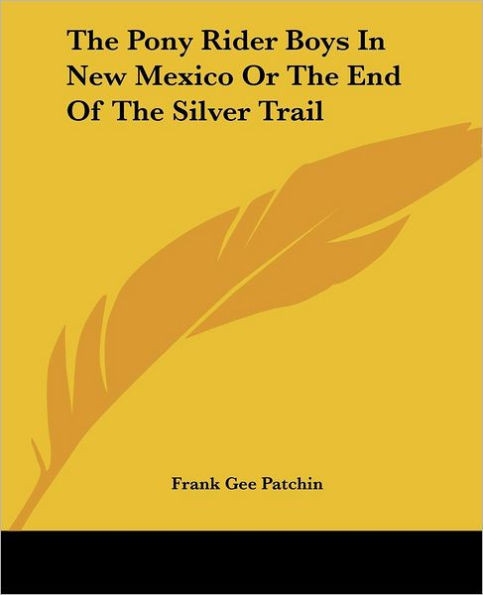 The Pony Rider Boys In New Mexico Or The End Of The Silver Trail