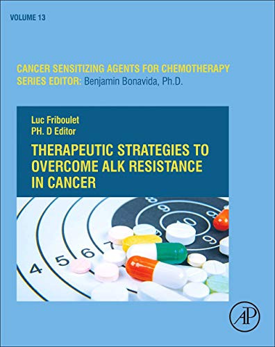 Therapeutic Strategies To Overcome Alk Resistance In Cancer (Volume 13) (Cancer Sensitizing Agents For Chemotherapy, Volume 13)