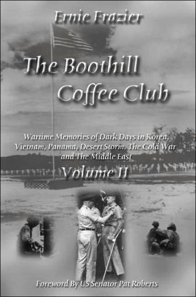 The Boothill Coffee Club-Vol. II: Wartime Memories of Dark Days in Korea, Vietnam, Panama, Desert Storm, The Cold War and The Middle East