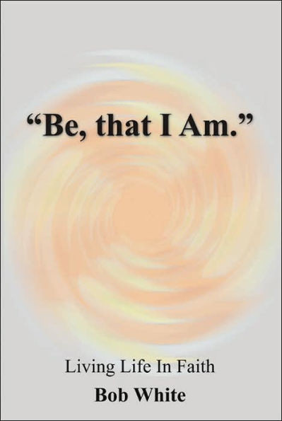 ""Be, that I Am.""