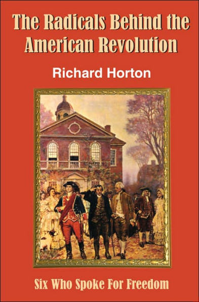 The Radicals Behind the American Revolution