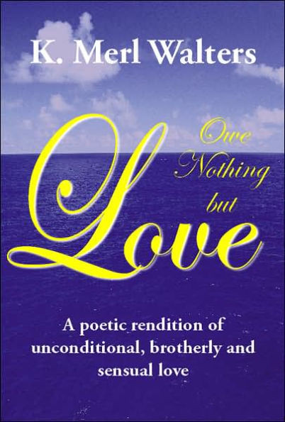 Owe Nothing but Love: A poetic rendition of unconditional, brotherly and sensual love