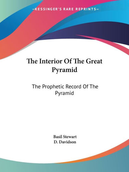 The Interior Of The Great Pyramid: The Prophetic Record Of The Pyramid