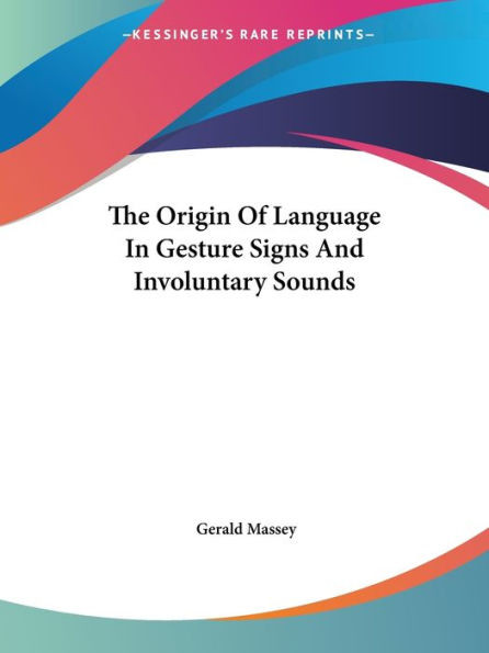 The Origin Of Language In Gesture Signs And Involuntary Sounds