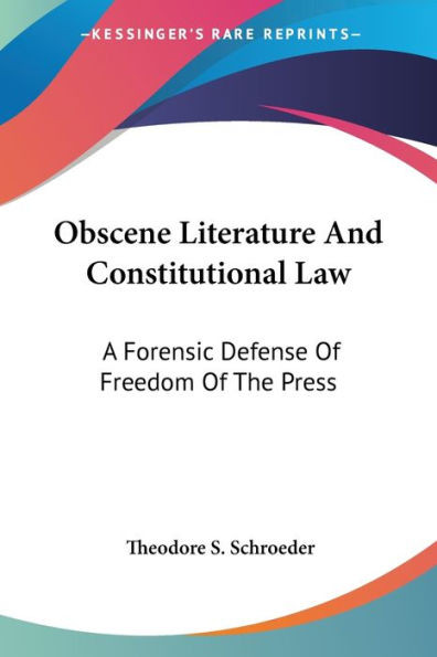 Obscene Literature And Constitutional Law: A Forensic Defense Of Freedom Of The Press
