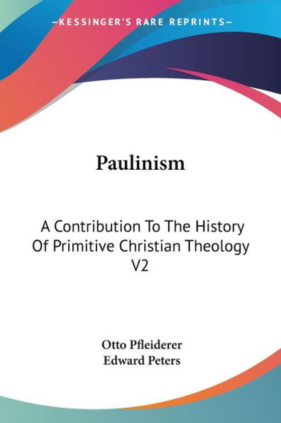 Paulinism: A Contribution To The History Of Primitive Christian Theology V2