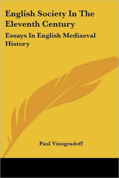 English Society In The Eleventh Century: Essays In English Mediaeval History