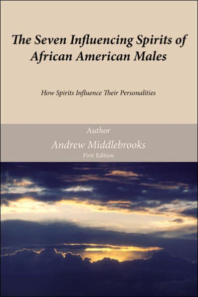 The Seven Influencing Spirits of African American Males: How Spirits Influence Their Personalities