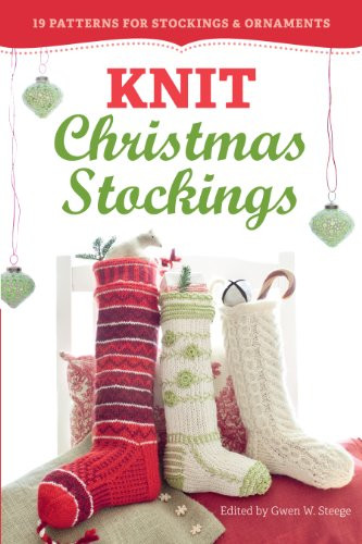 Knit Christmas Stockings, 2Nd Edition: 19 Patterns For Stockings & Ornaments