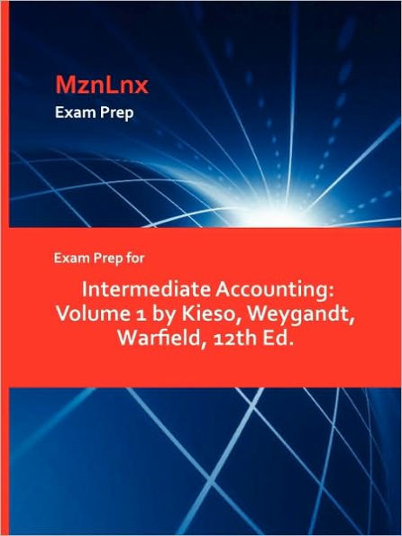 Exam Prep for Intermediate Accounting: Volume 1 by Kieso, Weygandt, Warfield, 12th Ed.