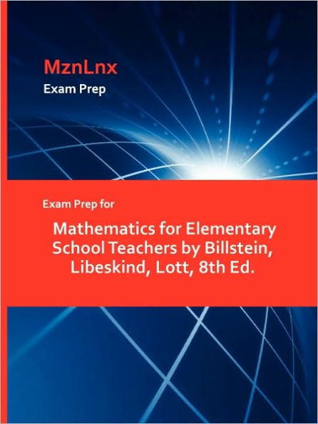 Exam Prep for Mathematics for Elementary School Teachers by Billstein, Libeskind, Lott, 8th Ed.