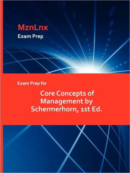 Exam Prep for Core Concepts of Management by Schermerhorn, 1st Ed.