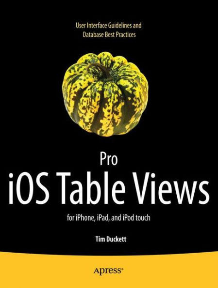 Pro IOS Table Views: For Iphone, Ipad, and iPod Touch
