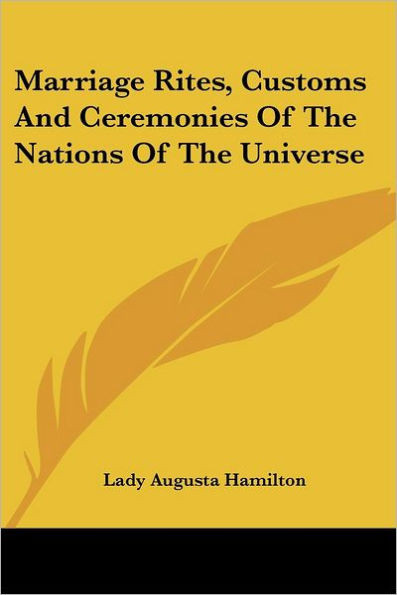 Marriage Rites, Customs And Ceremonies Of The Nations Of The Universe