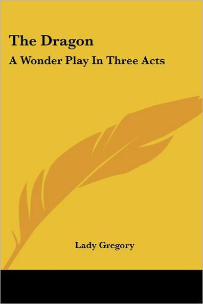The Dragon: A Wonder Play In Three Acts
