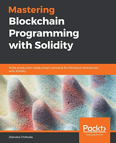 Mastering Blockchain Programming With Solidity: Write Production-Ready Smart Contracts For Ethereum Blockchain With Solidity