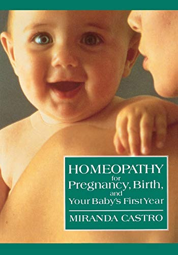 Homeopathy For Pregnancy, Birth, And Your Baby'S First Year