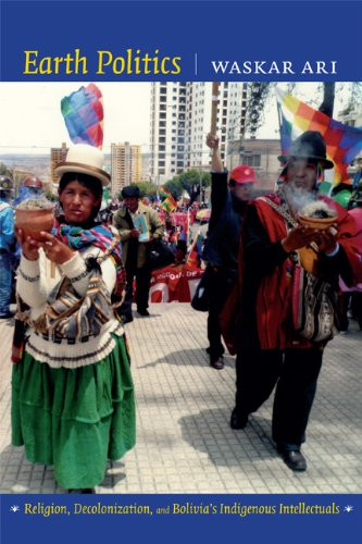 Earth Politics: Religion, Decolonization, And Bolivia'S Indigenous Intellectuals (Narrating Native Histories)