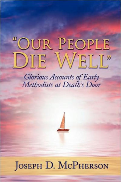 ""Our People Die Well"": Glorious Accounts of Early Methodists at Death's Door