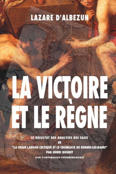 La Victoire Et Le RÃ¨gne: Le RÃ©sultat Des Analyses Des Eaux De ""La Vraie Langue Celtique Et Le Cromleck De Rennes-Les-Bains""