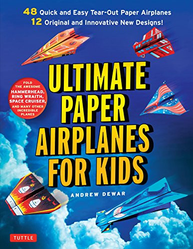 Ultimate Paper Airplanes For Kids: The Best Guide To Paper Airplanes!: Includes Instruction Book With 12 Innovative Designs & 48 Tear-Out Paper Planes