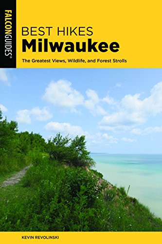Best Hikes Milwaukee: The Greatest Views, Wildlife, And Forest Strolls (Best Hikes Near Series)