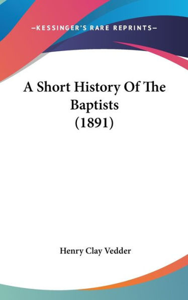 A Short History Of The Baptists (1891)