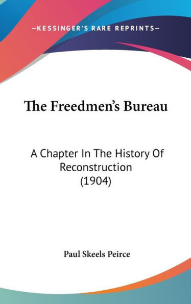 The Freedmen's Bureau: A Chapter In The History Of Reconstruction (1904)