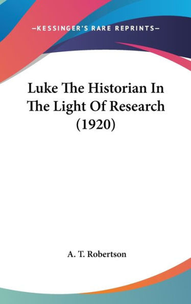 Luke The Historian In The Light Of Research (1920)