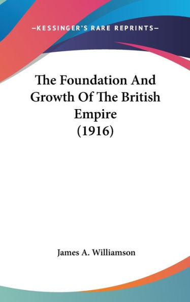 The Foundation And Growth Of The British Empire (1916)