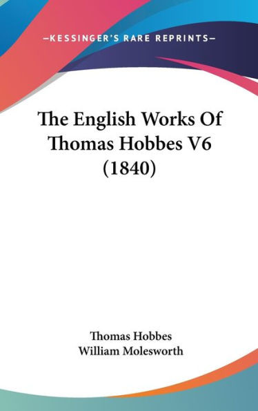 The English Works Of Thomas Hobbes V6 (1840)