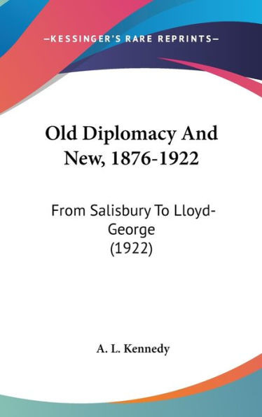 Old Diplomacy And New, 1876-1922: From Salisbury To Lloyd-George (1922)