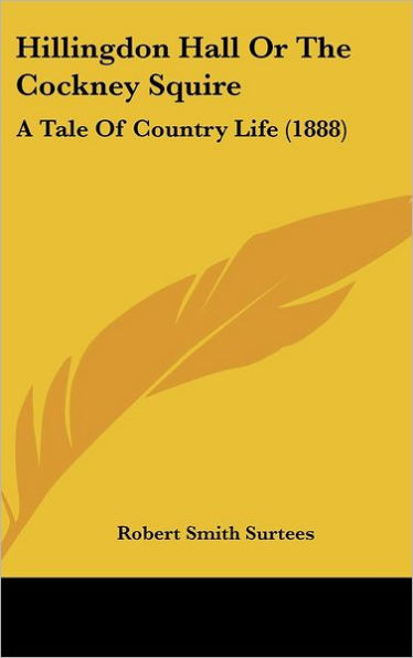 Hillingdon Hall Or The Cockney Squire: A Tale Of Country Life (1888)