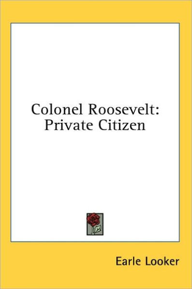 Colonel Roosevelt: Private Citizen