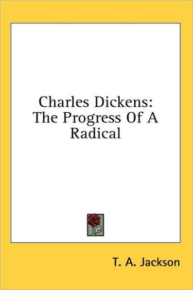 Charles Dickens: The Progress Of A Radical